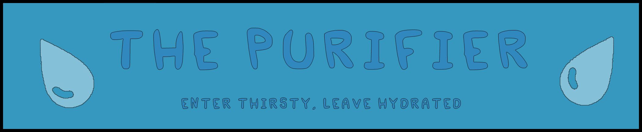 The purifier tagline; enter thirsty, leave hydrated